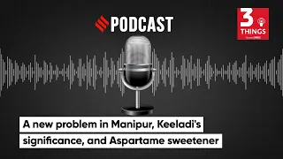 Manipur Violence, Keeladi's significance, and Aspartame sweetener | 3 Things Podcast