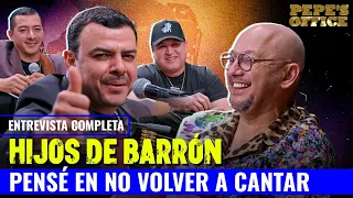 Hijos de Barron: PENSÉ EN NO VOLVER A CANTAR  | Pepe's Office