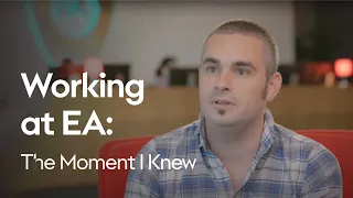 Working at EA | The Moment I Knew