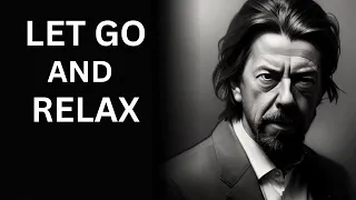 LET GO AND RELAX - Alan Watts