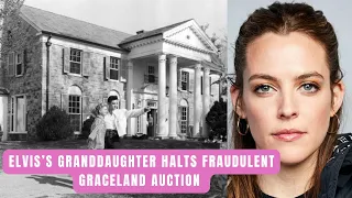 Elvis’s Granddaughter Halts Fraudulent Graceland Auction