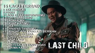 Tak ternilai LAST CHILD BAN full album lagu terbaik