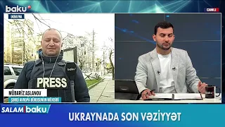 Əməkdaşımız Ukraynada son vəziyyətdən danışdı - BAKU TV