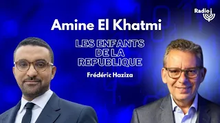 Amine El Khatmi est l'invité de Frédéric Haziza - Les Enfants de la République