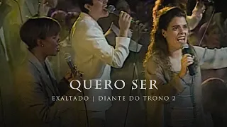 Quero Ser | DVD Exaltado | Diante do Trono