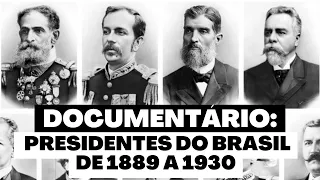 Documentário: Presidentes do Brasil de 1889 a 1930 | História do Brasil