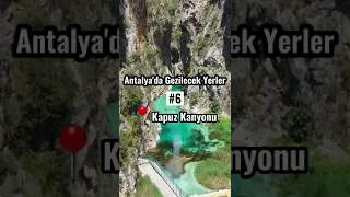 Antalya'da Gezilecek Yerler - Kapuz Kanyonu