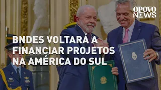 BNDES voltará a financiar projetos em países vizinhos, diz Lula | O POVO NEWS