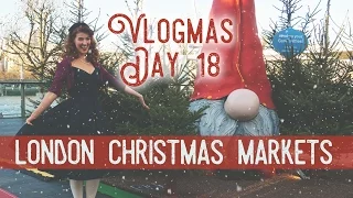 London Christmas Markets! / Vlogmas Day 18