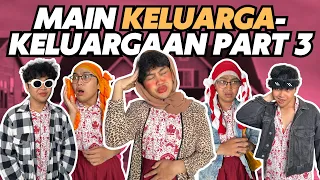 MAIN KELUARGA-KELUARGAAN PART 3