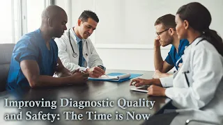 Improving Diagnostic Quality and Safety: The Time is Now