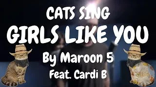 Cats Sing Girls Like You by Maroon 5 feat. Cardi B | Cats Singing Song