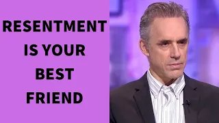 JORDAN PETERSON ~ RESENTMENT IS YOUR BEST FRIEND