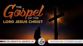 The Gospel of the Lord Jesus Christ - Dr. Benny M. Abante, Jr.