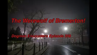 The Werewolf of Bremerton! (Dogman Encounters Episode 358)