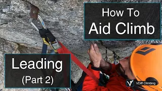 Big Wall Aid Climbing - How To Lead - Part Two