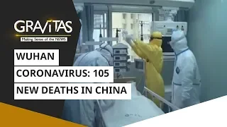 Gravitas: Wuhan coronavirus: 105 new deaths in China