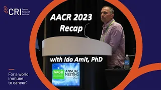 AACR 2023 recap with Dr. Ido Amit