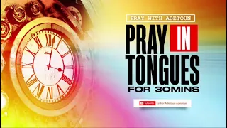 Pray in Tongues For 30 minutes