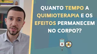 Quanto tempo a QUIMIOTERAPIA e os EFEITOS permencem no corpo??