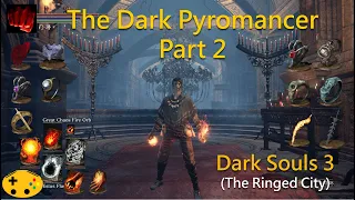 The Dark Pyromancer Part 2 [Dark Souls 3 Overpowered Pyromancer | Pyro Build]