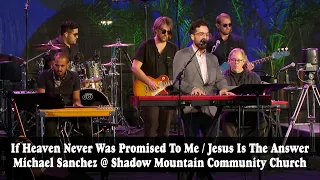 If Heaven Never Was Promised To Me/Jesus Is The Answer - Michael Sanchez @ Shadow Mountain