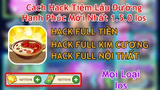 [IOS] Hướng Dẫn Hack Tiệm Lẩu Đường Hạnh Phúc Mới Nhất 1.5.0 Full Tiền, Full Kim Cương Cho Ios