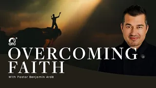 Overcoming Faith | Benjamin Ardé | Arc Ministries | Arc.tv