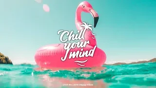 Chill Mix 2019 | Happy, Summer, Chill, Good Vibes