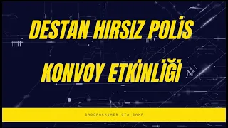 DESTAN HIRSIZ POLİS KONVOY ETKİNLİĞİ - GTA SAMP TR - SagopaKajmer