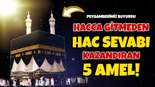 Hacca Gitmeden Hac ve Umre Sevabı Kazandıran 5 AMEL!