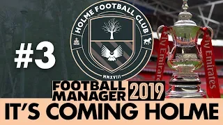HOLME FC FM19 | Part 3 | THE FA CUP | Football Manager 2019