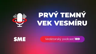 Vedátorský podcast 189 – Prvý temný vek vesmíru