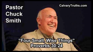 Four Small Wise Things, Proverbs 30:24 - Pastor Chuck Smith - Topical Bible Study