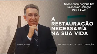A RESTAURAÇÃO NECESSÁRIA NA SUA VIDA | Programa Falando ao Coração | Pastor Gentil R. Oliveira.