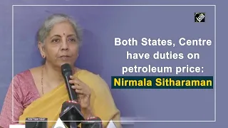 Both States, Centre have duties on petroleum price: Nirmala Sitharaman