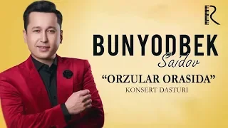 Bunyodbek Saidov - Orzular orasida nomli konsert dasturi 2019