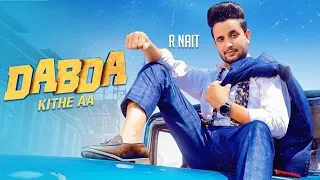 Dabda Kithe Aa |  Full HD | R Nait Ft  Gurlez Akhtar | Mista Baaz | New Punjabi Songs