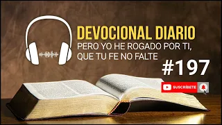 DEVOCIONAL DIARIO #197 / PERO YO HE ROGADO POR TI, QUE TU FE NO FALTE