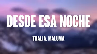 Desde Esa Noche - Thalía, Maluma (Letra) 💞