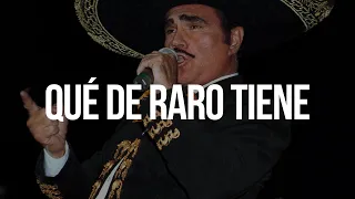 QUÉ DE RARO TIENE - Vicente Fernández (LETRA)