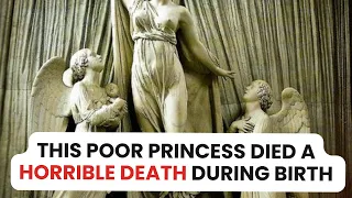 This Poor Princess Died A Horrible Death During Birth