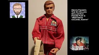 Denys Fisher's The Six Million Dollar Man Figure Part 2 - Restoring Colonel Austin