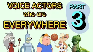 Voice Actors who are Everywhere PART 3 (COMPILATION)