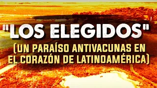 LOS ELEGIDOS: Un "Paraíso Antivacunas" en el corazón de Latinoamérica