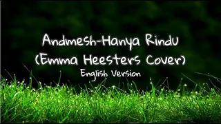 Andmesh-Hanya Rindu ENGLISH Version with lyrics (Cover by Emma Heesters)