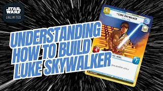 Star Wars Unlimited Discussion: Understanding How To Build Luke Skywalker (SWU)