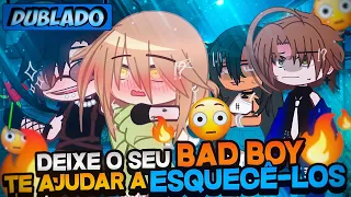 [DUBLADO] Deixe O SEU BAD Boy A Te Ajudar A Esquecê-los ~ 🔥| Mini Filme | Gacha Life