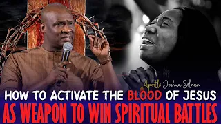 HOW TO ACTIVATE THE BLOOD OF JESUS AS WEAPON TO WIN SPIRITUAL BATTLES - Apostle Joshua Selman