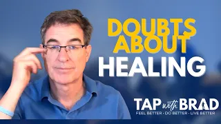 Doubts About Healing - Tapping with Brad Yates